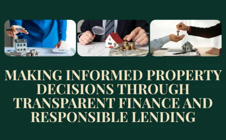 Making Informed Property Decisions Through Transparent Finance and Responsible Lending