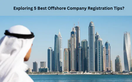 Exploring 5 Best Offshore Company Registration Tips?