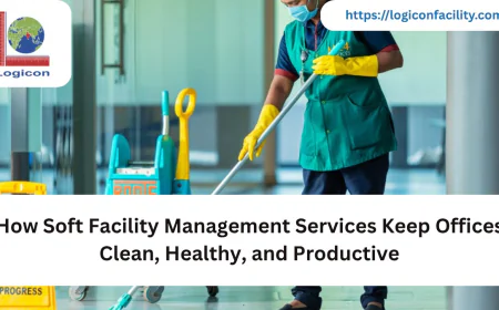 How Soft Facility Management Services Keep Offices Clean, Healthy, and Productive
