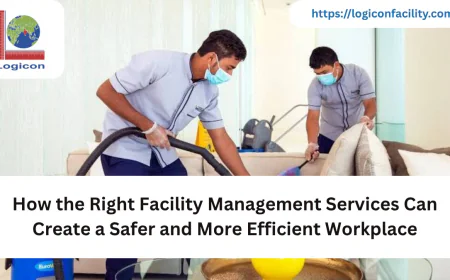 How the Right Facility Management Services Can Create a Safer and More Efficient Workplace