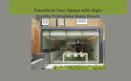 Transform Your Space with High-Quality Frameless Glass Doors
