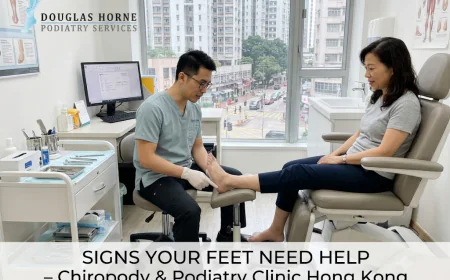 What Are the Signs That Your Feet Need Help From a Chiropody Clinic in Hong Kong?