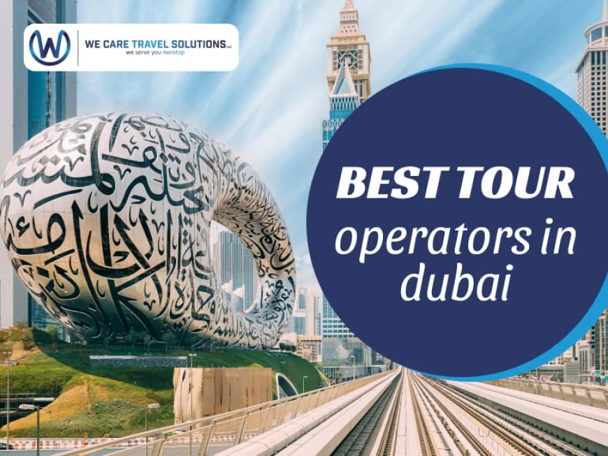Best Tour Operators in Dubai for Complete Travel Services