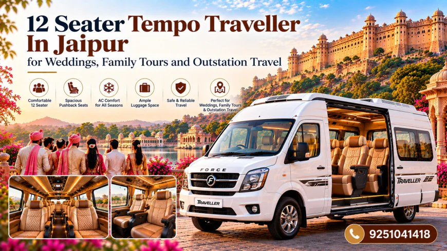 12 Seater Tempo Traveller In Jaipur for Weddings, Family Tours and Outstation Travel