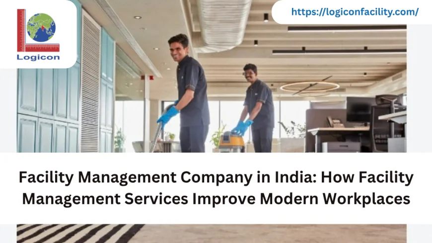 Facility Management Company in India: How Facility Management Services Improve Modern Workplaces