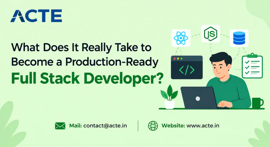 How Do You Build the Skills Needed for a Production-Ready Full Stack Career?