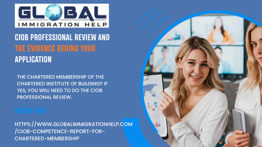 CIOB Professional Review and the Evidence behind Your Application