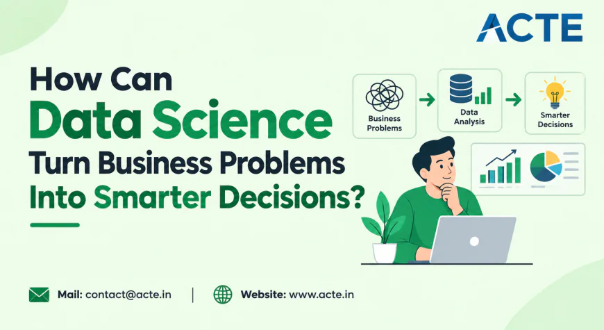 How Data Science Turns Complex Business Problems Into Actionable Insights
