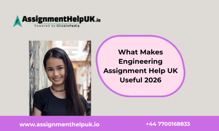 What Makes Engineering Assignment Help UK Useful 2026