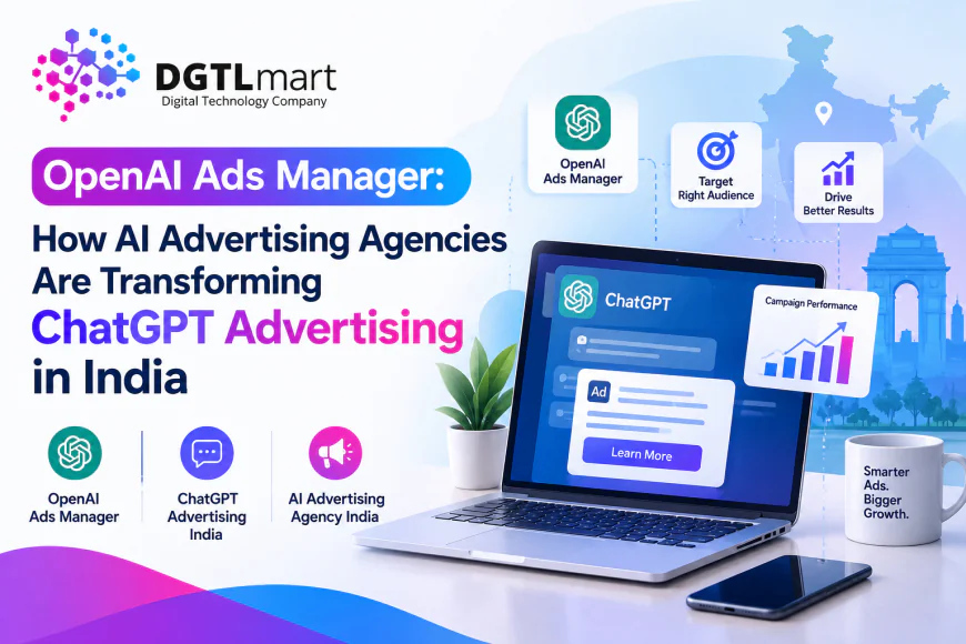 OpenAI Ads Manager, ChatGPT Advertising India & AI Advertising Agency India: DGTLmart Expands AI-Powered Advertising Services
