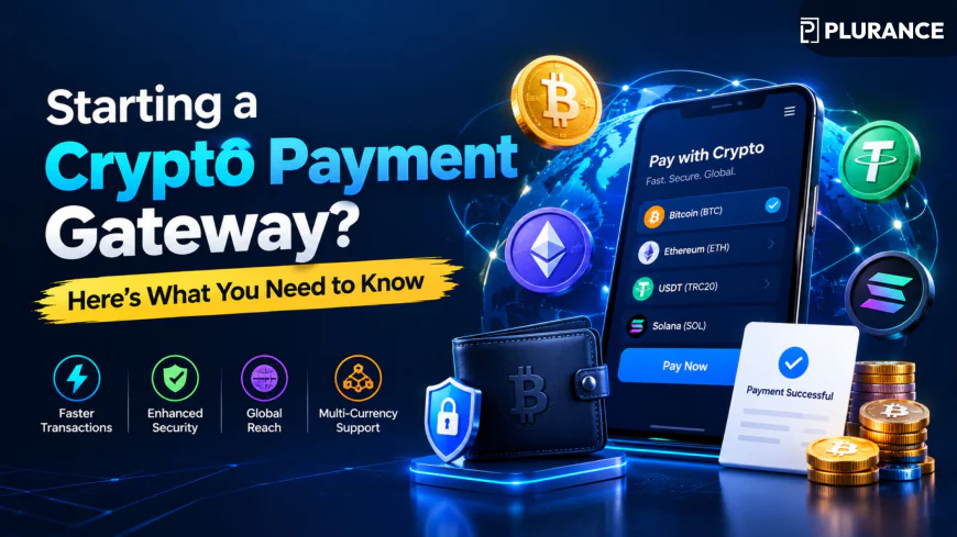 Starting a Crypto Payment Gateway? Here’s What You Need to Know