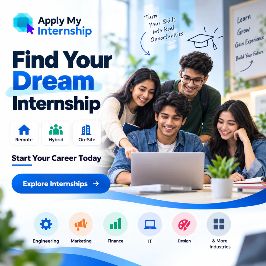 Internships: A Complete Guide to Finding the Right Opportunity