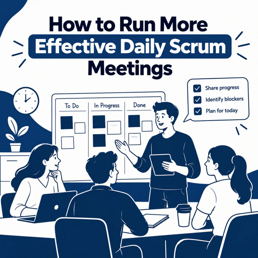 How to Run More Effective Daily Scrum Meetings