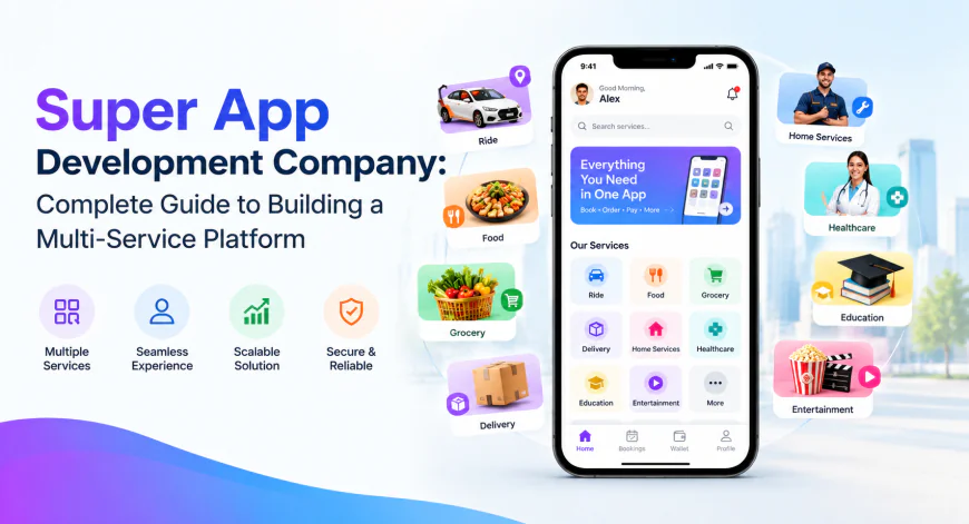 Super App Development Company: Complete Guide to Building a Multi-Service Platform