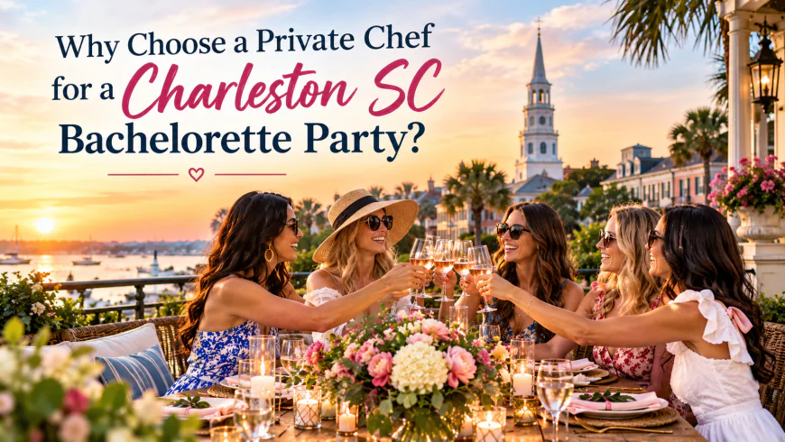 Why Choose a Private Chef for a Charleston SC Bachelorette Party?