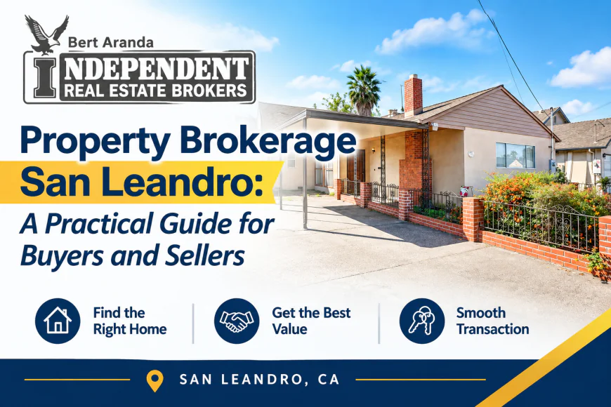 Property Brokerage San Leandro: A Practical Guide for Buyers and Sellers