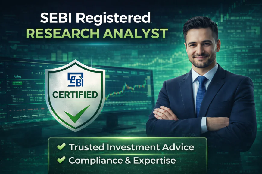 SEBI Registered Research Analyst: Why Research Quality Matters Before You Invest