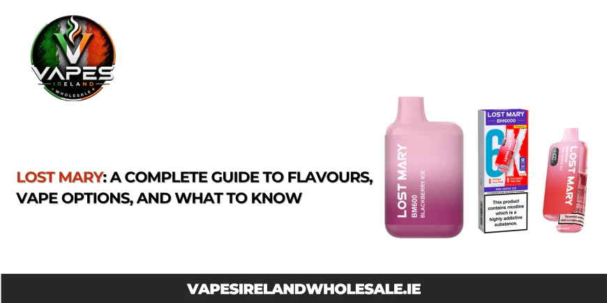 Lost Mary: A Complete Guide to Flavours, Vape Options, and What to Know