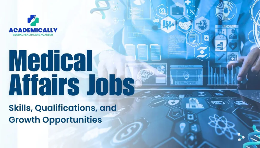 Medical Affairs Jobs in India: Roles, Career Growth and Opportunities in Healthcare