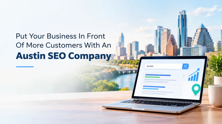 Put Your Business In Front Of More Customers With An Austin SEO Company