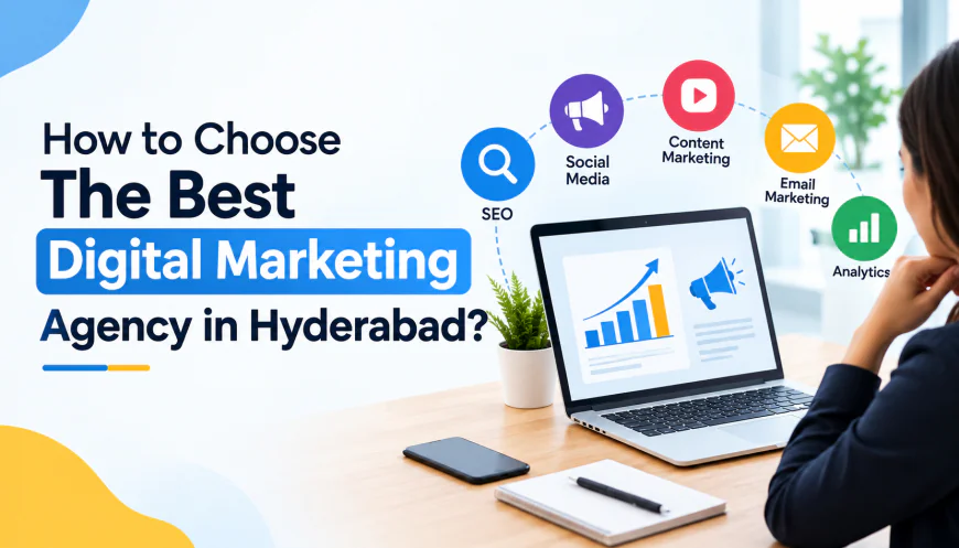 How to Choose The Best Digital Marketing Agency in Hyderabad?