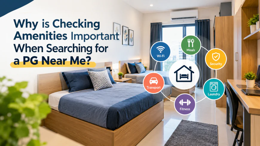Why is Checking Amenities Important When Searching for a PG Near Me?