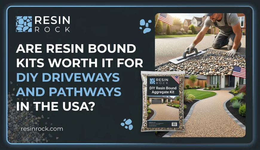 Are Resin Bound Kits Worth It for DIY Driveways and Pathways in the USA?
