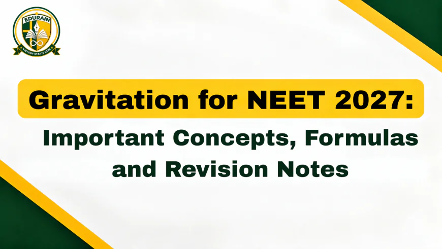 Gravitation for NEET 2027: Important Concepts, Formulas and Revision Notes
