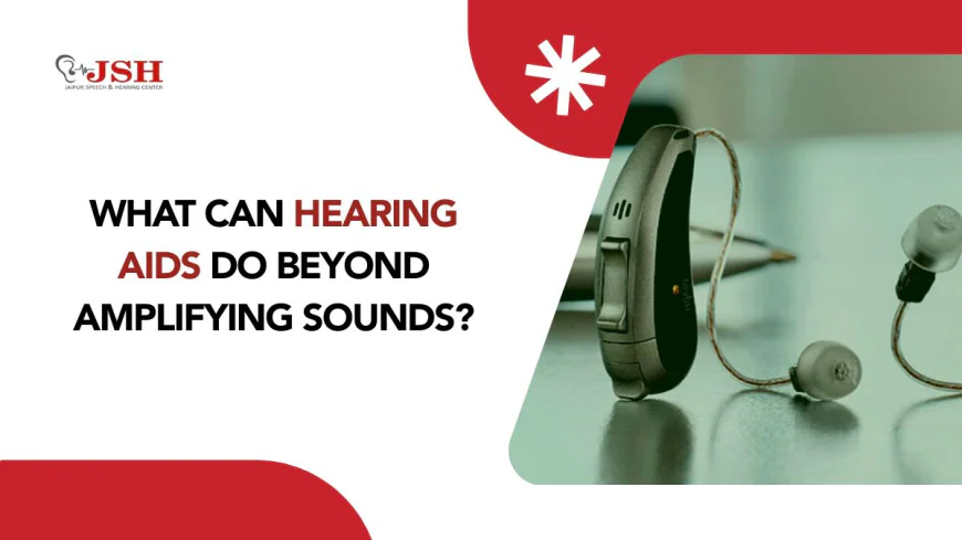 What Can Hearing Aids Do Beyond Amplifying Sounds?