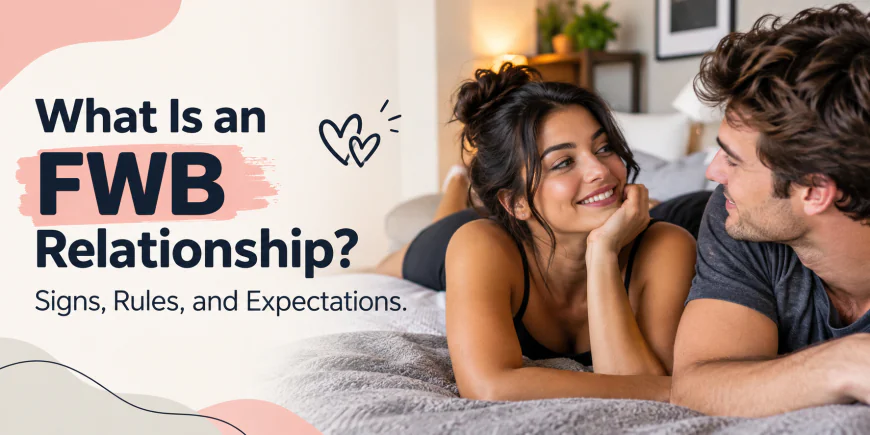 What Is an FWB Relationship? Signs, Rules, and Expectations