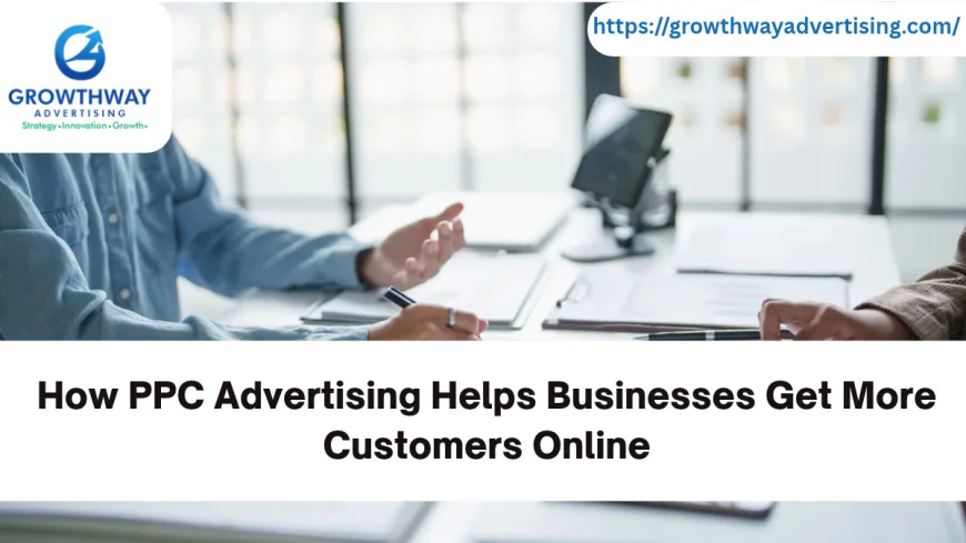 How PPC Advertising Helps Businesses Get More Customers Online