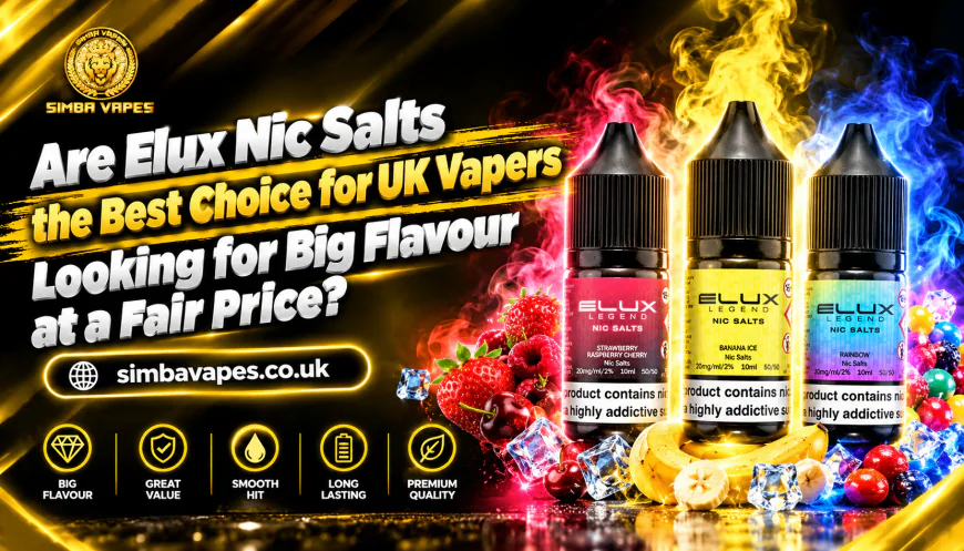 Are Elux Nic Salts the Best Choice for UK Vapers Looking for Big Flavour at a Fair Price?