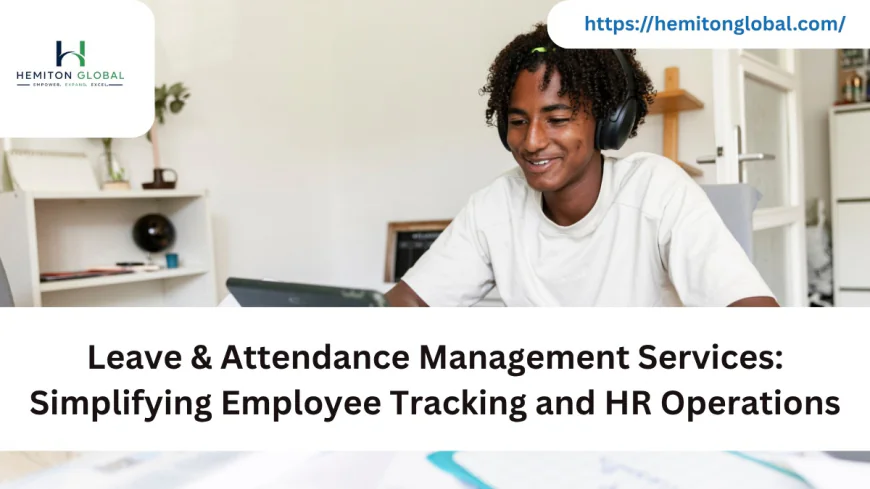 Leave & Attendance Management Services: Simplifying Employee Tracking and HR Operations