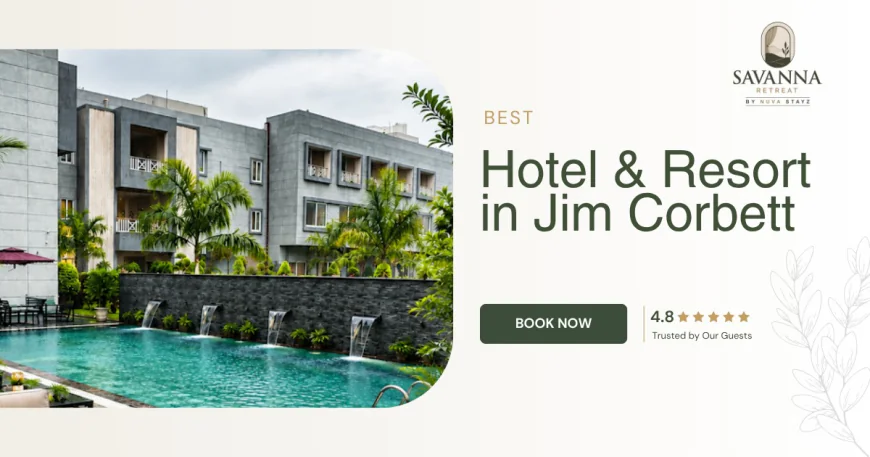 Experience a Relaxing Getaway at the Best Resort in Jim Corbett