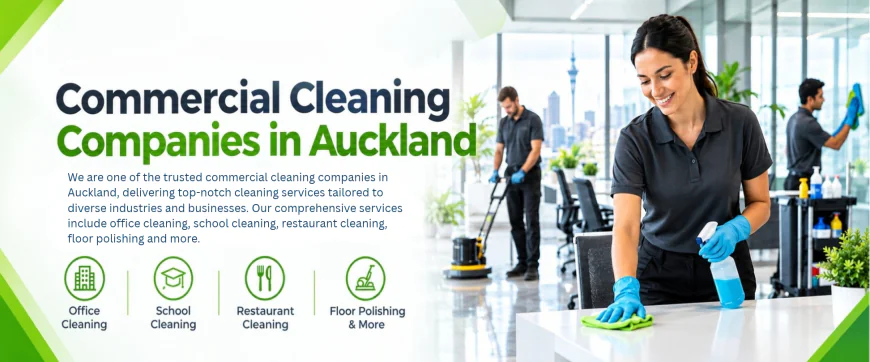 Commercial Cleaning Companies in Auckland: How to Choose