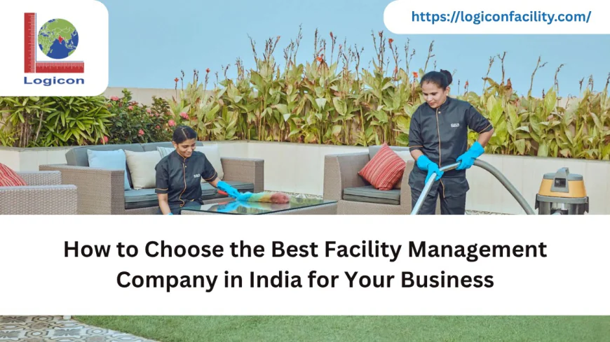 How to Choose the Best Facility Management Company in India for Your Business