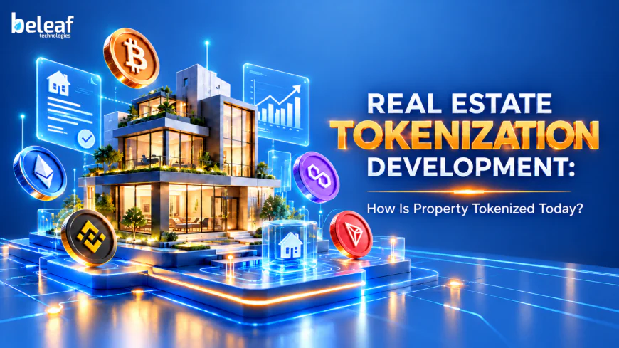 Real Estate Tokenization Development: How Is Property Tokenized Today?