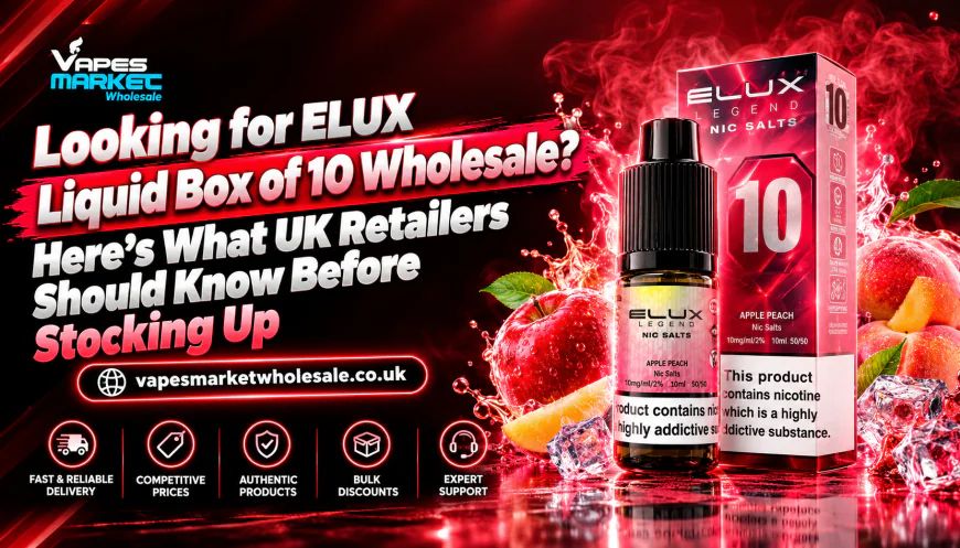 Looking for ELUX Liquid Box of 10 Wholesale? Here's What UK Retailers Should Know Before Stocking Up