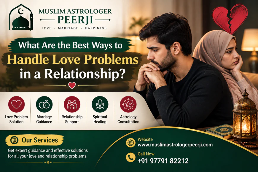 What Are the Best Ways to Handle Love Problems in a Relationship?