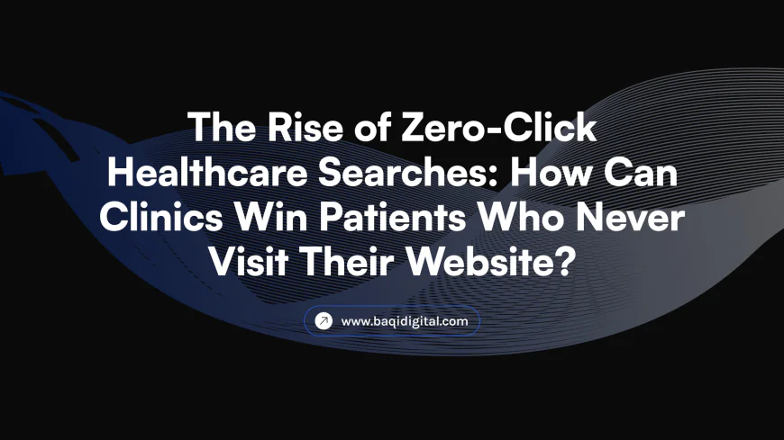 The Rise of Zero-Click Healthcare Searches: How Can Clinics Win Patients Who Never Visit Their Website?