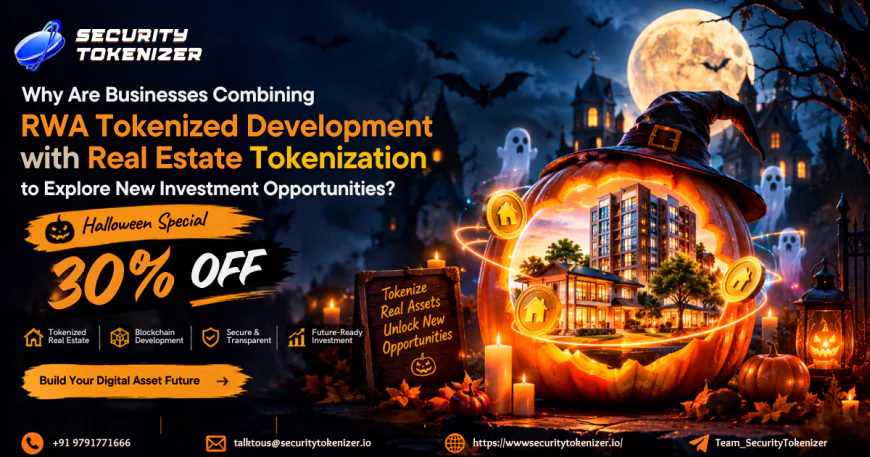 Why Are Businesses Combining RWA Tokenized Development with Real Estate Tokenization to Explore New Investment Opportunities? – Halloween 30% OFF