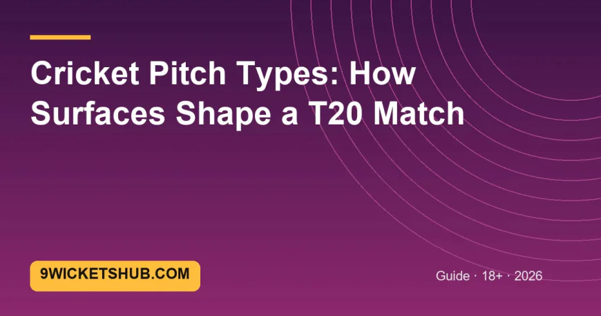 Cricket Pitch Types: How Surfaces Shape a T20 Match