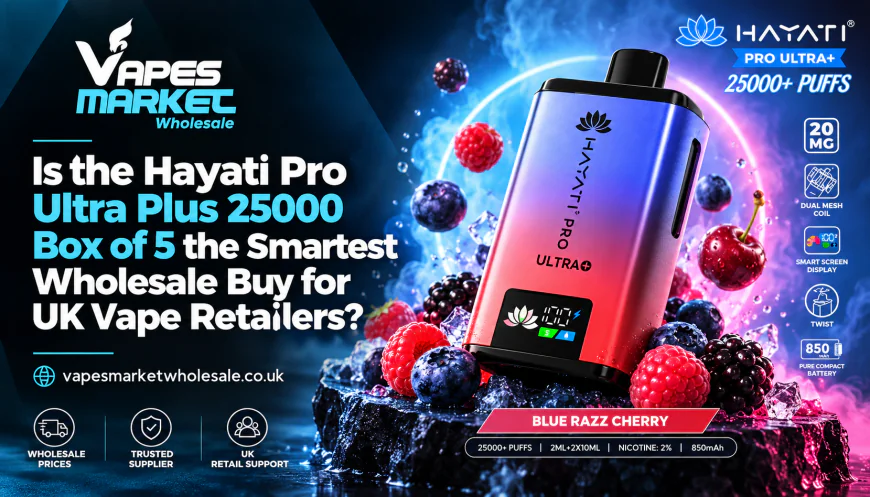 Is the Hayati Pro Ultra Plus 25000 Box of 5 the Smartest Wholesale Buy for UK Vape Retailers?