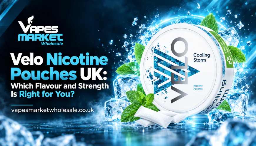 Velo Nicotine Pouches UK: Which Flavour and Strength Is Right for You?