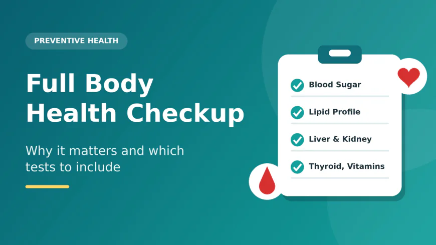 Full Body Health Checkup: Why It Matters and Which Tests to Include