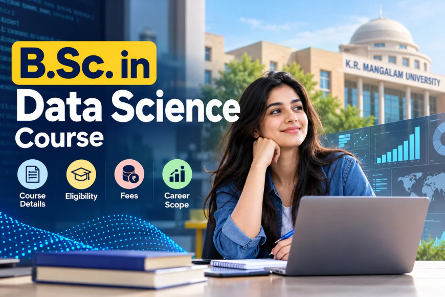 B.Sc. in Data Science Course: Details, Eligibility, Fees, and Career Scope