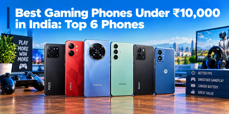 Best Gaming Phones Under ₹10,000 in India (2026): 6 Picks for BGMI & Free Fire