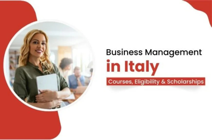 Business Management in Italy: Eligibility, Fees and Scholarships