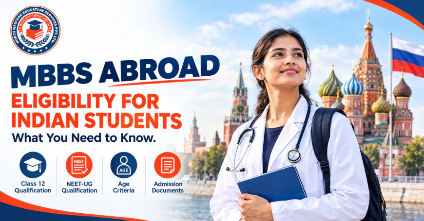 MBBS Abroad Eligibility for Indian Students: What You Need to Know