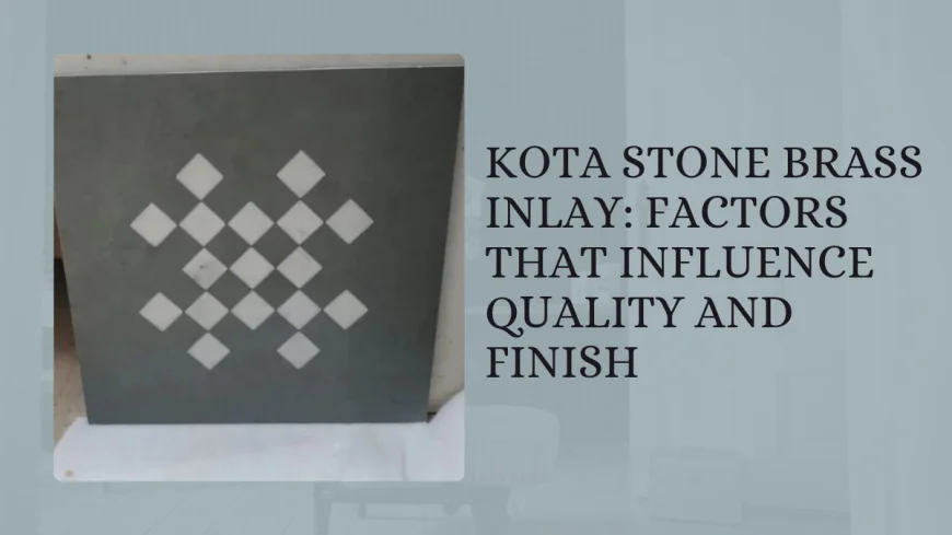 Kota Stone Brass Inlay: Factors That Influence Quality and Finish